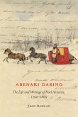 Abenaki Daring, 88: The Life and Writings of Noel Annance, 1792-1869