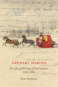 Abenaki Daring: The Life and Writings of Noel Annance, 1792-1869 Volume 88 - Barman, Jean