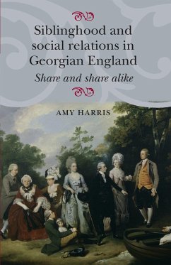 Siblinghood and social relations in Georgian England - Harris, Amy
