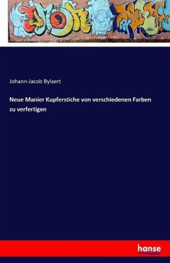 Neue Manier Kupferstiche von verschiedenen Farben zu verfertigen - Bylaert, Johann-Jacob