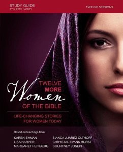 Twelve More Women of the Bible - Harper, Lisa; Ehman, Karen; Olthoff, Bianca Juarez; Hurst, Chrystal Evans; Feinberg, Margaret; Joseph Fallick, Courtney