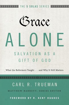 Grace Alone---Salvation as a Gift of God - Trueman, Carl R.