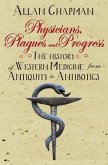 Physicians, Plagues and Progress: The History of Western Medicine from Antiquity to Antibiotics