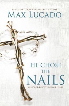 He Chose the Nails - Lucado, Max