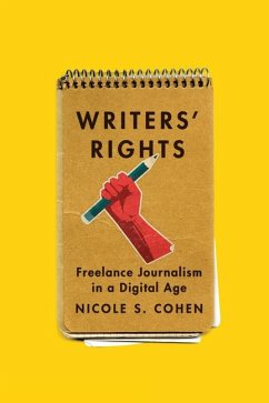 Writers' Rights: Freelance Journalism in a Digital Age - Cohen, Nicole S.