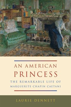 An American Princess: The Remarkable Life of Marguerite Chapin Caetani - Dennett, Laurie