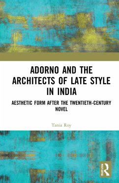 Adorno and the Architects of Late Style in India - Roy, Tania