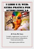 I libri e il web: guida pratica per autori Indie 2.0 (eBook, ePUB)