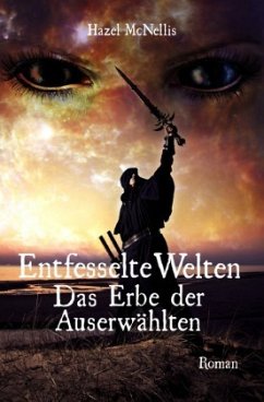 Weltentrilogie / Entfesselte Welten - Das Erbe der Auserwählten - McNellis, Hazel