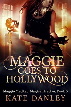 Maggie Goes to Hollywood (Maggie MacKay: Magical Tracker, #6) (eBook, ePUB) - Danley, Kate