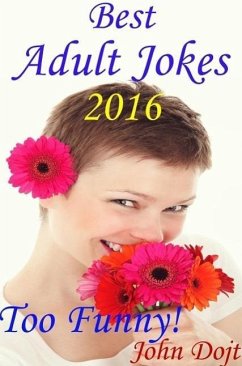 Best Adult Jokes 2016 - Too Funny! (eBook, ePUB) - Dojt, John