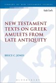 New Testament Texts on Greek Amulets from Late Antiquity (eBook, PDF) New Testament Texts on Greek Amulets from Late Antiquity (eBook, PDF)