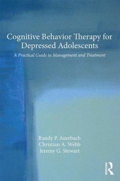 Cognitive Behavior Therapy for Depressed Adolescents (eBook, ePUB) - Auerbach, Randy P.; Webb, Christian A.; Stewart, Jeremy G.