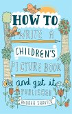 How to Write a Children's Picture Book and Get it Published, 2nd Edition (eBook, ePUB)