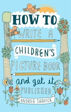 How to Write a Children's Picture Book and Get it Published, 2nd Edition (eBook, ePUB) - Shavick, Andrea