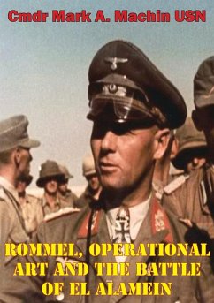 Rommel, Operational Art And The Battle Of El Alamein (eBook, ePUB) - Usn, Cmdr Mark A. Machin