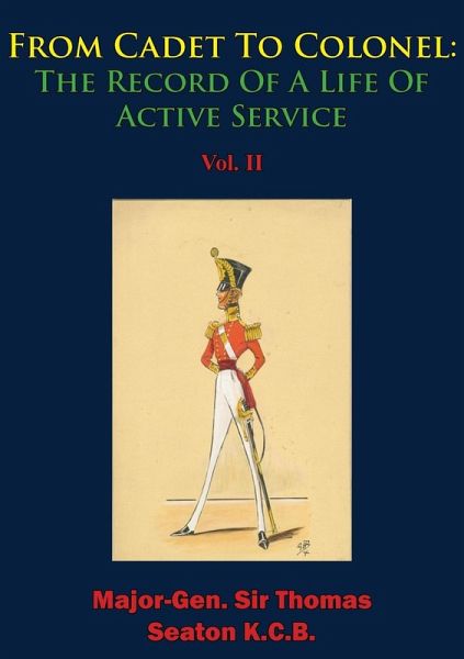 From Cadet To Colonel: The Record Of A Life Of Active Service Vol. II (eBook, ePUB) From Cadet To Colonel: The Record Of A Life Of Active Service Vol. II (eBook, ePUB)