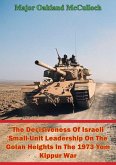 Decisiveness Of Israeli Small-Unit Leadership On The Golan Heights In The 1973 Yom Kippur War (eBook, ePUB)