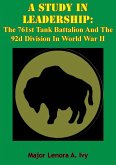 Study In Leadership: The 761st Tank Battalion And The 92d Division In World War II (eBook, ePUB)