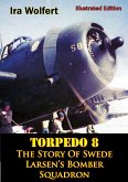 TORPEDO 8 - The Story Of Swede Larsen's Bomber Squadron [Illustrated Edition] (eBook, ePUB)