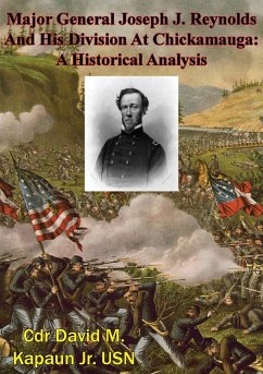 Major General Joseph J. Reynolds And His Division At Chickamauga: A Historical Analysis (eBook, ePUB) - Usn, Cdr David M. Kapaun Jr.