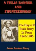 Texas Ranger And Frontiersman: The Days Of Buck Barry In Texas 1845-1906 (eBook, ePUB)