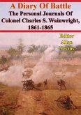 Diary Of Battle; The Personal Journals Of Colonel Charles S. Wainwright, 1861-1865 (eBook, ePUB)