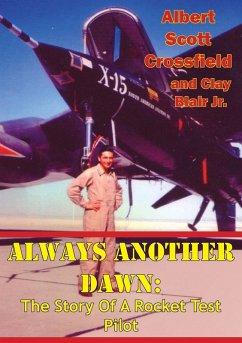 Always Another Dawn: The Story Of A Rocket Test Pilot (eBook, ePUB) - Crossfield, Albert Scott