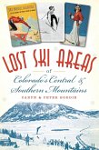 Lost Ski Areas of Colorado's Central and Southern Mountains (eBook, ePUB)