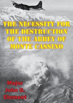 Necessity For The Destruction Of The Abbey Of Monte Cassino (eBook, ePUB) - Clement, Major John G.