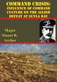 Command Crisis: Influence Of Command Culture On The Allied Defeat At Suvla Bay (eBook, ePUB)