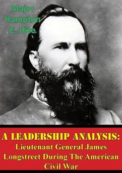 Leadership Analysis: Lieutenant General James Longstreet During The American Civil War (eBook, ePUB) - Hite, Major Hampton E.