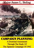 Campaign Planning: A Doctrinal Assessment Through The Study Of The Japanese Campaign Of 1942 (eBook, ePUB)