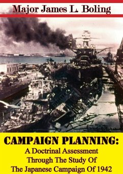 Campaign Planning: A Doctrinal Assessment Through The Study Of The Japanese Campaign Of 1942 (eBook, ePUB) - Boling, Major James L.