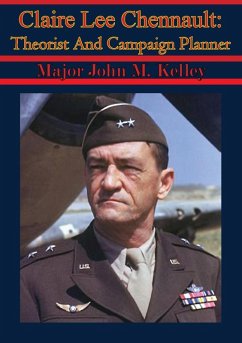 Claire Lee Chennault: Theorist And Campaign Planner (eBook, ePUB) - Kelley, Major John M.