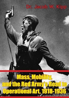 Mass, Mobility, And The Red Army's Road To Operational Art, 1918-1936 (eBook, ePUB) - Kipp, Jacob W.