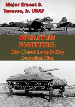 OPERATION FORTITUDE: The Closed Loop D-Day Deception Plan (eBook, ePUB) - Usaf, Major Ernest S. Tavares Jr.