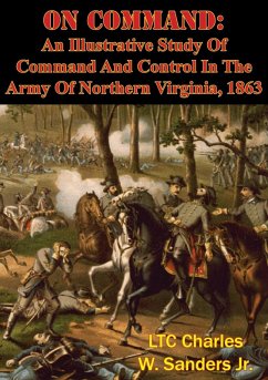 On Command: An Illustrative Study Of Command And Control In The Army Of Northern Virginia, 1863 (eBook, ePUB) - Jr., Ltc Charles W. Sanders