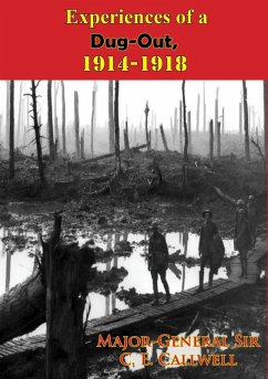 Experiences of a Dug-Out, 1914-1918 [Illustrated Edition] (eBook, ePUB) - Callwell, Major-General C. E.