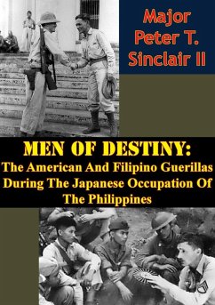 Men Of Destiny: The American And Filipino Guerillas During The Japanese Occupation Of The Philippines (eBook, ePUB) - Ii, Major Peter T. Sinclair