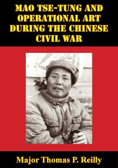 Mao Tse-Tung And Operational Art During The Chinese Civil War (eBook, ePUB) - Reilly, Major Thomas P.