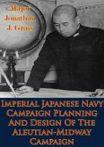 Imperial Japanese Navy Campaign Planning And Design Of The Aleutian-Midway Campaign (eBook, ePUB)