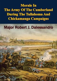 Morale In The Army Of The Cumberland During The Tullahoma And Chickamauga Campaigns (eBook, ePUB) - Dalessandro, Major Robert J.
