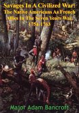 Savages In A Civilized War: The Native Americans As French Allies In The Seven Years War, 1754-1763 (eBook, ePUB)