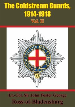 Coldstream Guards, 1914-1918 Vol. II [Illustrated Edition] (eBook, ePUB) - Ross-of-Bladensburg, Lt. Col. John Foster George