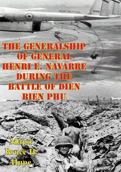 Generalship Of General Henri E. Navarre During The Battle Of Dien Bien Phu (eBook, ePUB)