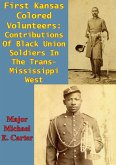 First Kansas Colored Volunteers: Contributions Of Black Union Soldiers In The Trans-Mississippi West (eBook, ePUB)