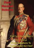 Forty-One Years In India - From Subaltern To Commander-In-Chief [Illustrated Edition] (eBook, ePUB)