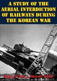 Study Of The Aerial Interdiction of Railways During The Korean War (eBook, ePUB)