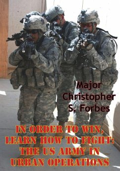 In Order To Win, Learn How To Fight: The US Army In Urban Operations (eBook, ePUB) - Forbes, Major Christopher S.